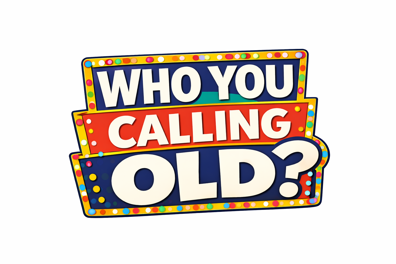 Who You Calling Old?